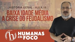 História geral - Aula 18 Baixa idade média - crise do feudalismo História geral - Aula 18 Baixa idade média - crise do feudalismo