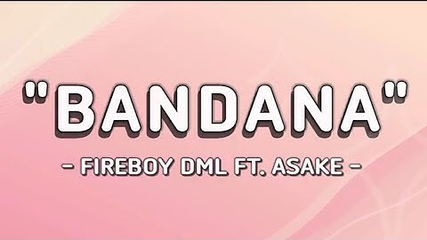 BANDANA - Fireboy DML Ft. Asake (Video Lyrics)