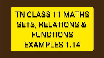 TN CLASS 11 MATHS SETS RELATIONS & FUNCTIONS EXAMPLES 1.14