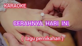 Download lagu CERAHNYA HARI INI / LAGU PERNIKAHAN KARAOKE