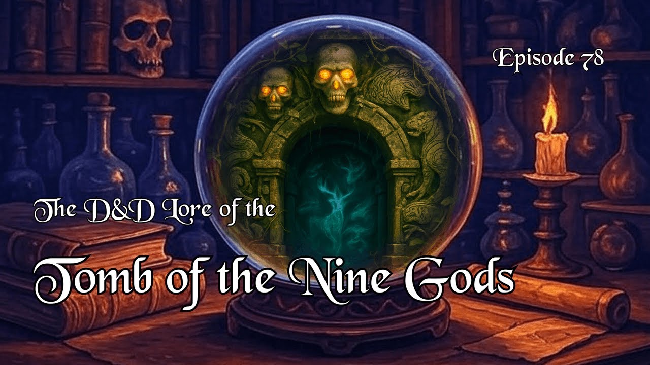 The D&D Lore of the Tomb of the Nine Gods - Deathtrap Dungeon Unveiled | Episode 078