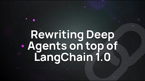 Rewriting Deep Agents on top of LangChain 1.0