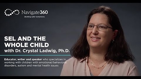 Dr. Ladwig and Navigate360 - SEL, the Whole Child & the K12 Journey