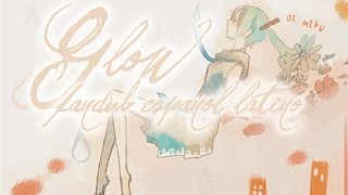 Video thumbnail of "【NeqqoVer】Glow【Fandub Español Latino】Thankies +1200 subs! ♥"