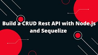 Sequelize ORM with NodeJS 5  Build a CRUD Rest API with Node.js and Sequelize