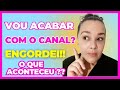 Vou acabar com o canal engordei novamente o que aconteceu