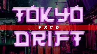 TOKYO DRIFT || EXCD