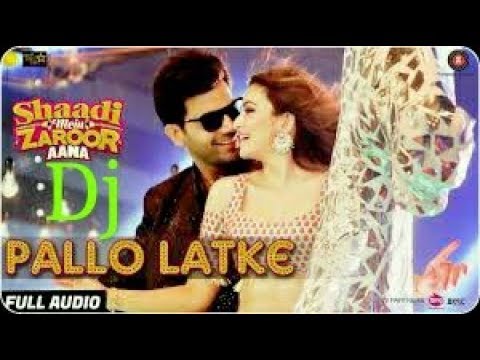 Pallo Latke (Shaadi Mein Zaroor Aana) (Dj Remix Song)