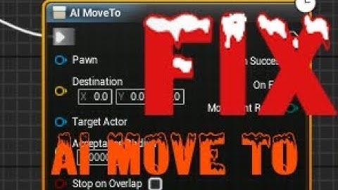[UE4] HOW TO FIX AI MOVE TO PROBLEM