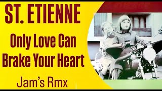 REPOST St. Etienne - Only Love Can Break Your Heart [Jam's Rmx