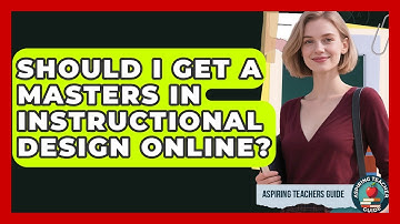Should I Get A Masters In Instructional Design Online? - Aspiring Teacher Guide