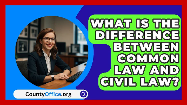 What Is the Difference Between Common Law and Civil Law? | CountyOffice News