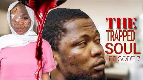 TRAPPED SOUL EPISODE 7