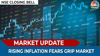 Rising Inflation Fears Grip The Market | NSE Closing Bell | CNBC TV-18