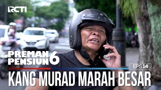 Kang Murad Marah Besar Dapat Kabar Bubun - PREMAN PENSIUN 6 Part (1/5)
