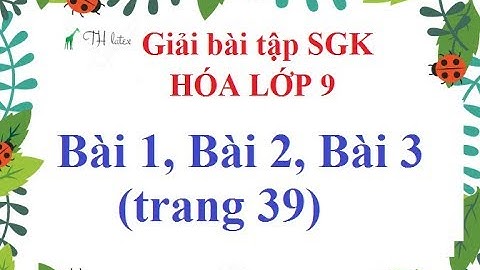 Giải bài tập hóa 9 bài 3 trang 39 năm 2024