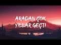 Tuğçe Kandemir Aradan Çok Yıllar Geçti Lyrics 