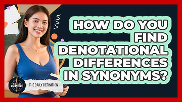 How Do You Find Denotational Differences In Synonyms? - The Daily Definition