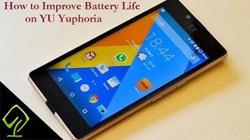 How to Improve Battery Life on Yu Yuphoria