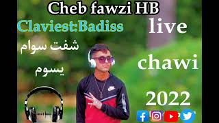 Cheb_Fawzi_HB_Badiss_Live chawi_(شفت السوام يسوم )2022