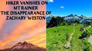 Hiker Vanishes in Mt Rainier National Park. The disappearance of Zachary Weston.