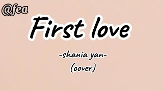 First love - Shania Yan [cover | lyrics ✅]