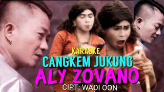 CANGKEM JUKUNG - KARAOKE - LIRIK - ALY ZOVANO - CIPT - WADI OON