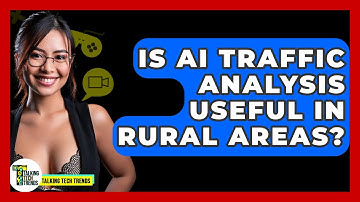 Is AI Traffic Analysis Useful In Rural Areas? - Talking Tech Trends
