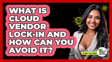 What Is Cloud Vendor Lock-in And How Can You Avoid It? - Talking Tech Trends