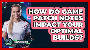 How Do Game Patch Notes Impact Your Optimal Builds? - Pro Gaming Network