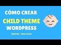 Qué es, para qué sirve y como crear un Child Theme para WordPress