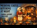 Medieval Castle Kitchens at Night | Boring History for Sleep
