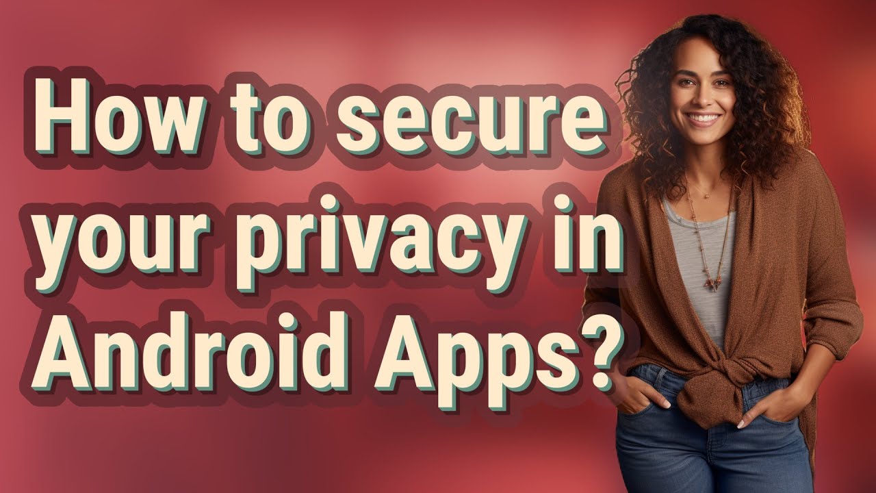 How to secure your privacy in Android Apps?