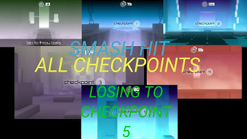Smash Hit All Checkpoints (Losing to checkpoint 5)