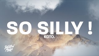 Koto. - so silly ! (Lyrics) baby go to work, throw it back and then she twerk