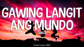 Siakol - Gawing Langit Ang Mundo (Lyrics Video)