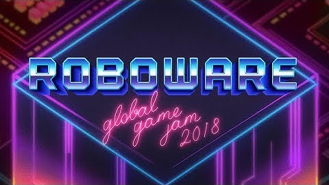Roboware - Global Game Jam 2018