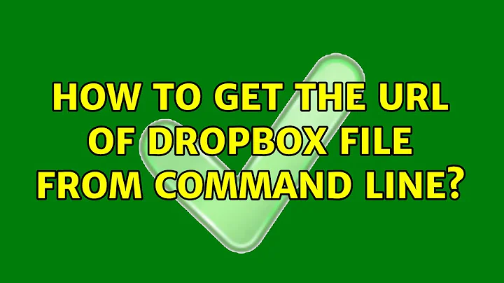 How to get the URL of Dropbox file from command line? (2 Solutions!!)