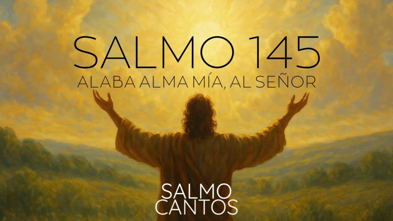 SALMO 145 - Alaba alma mía al Señor