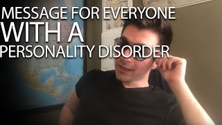 EVERYONE with a personality disorder should hear this