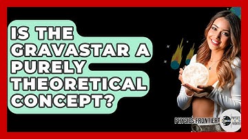 Is The Gravastar A Purely Theoretical Concept? - Physics Frontier