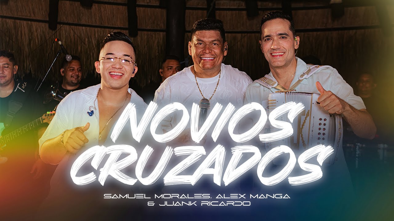 NOVIOS CRUZADOS -  @SamuelMoralesofc @JuanKRicardoOficial @AlexMangaOficial