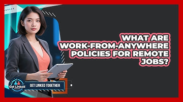 What Are Work-from-Anywhere Policies For Remote Jobs? - Get Linked Together