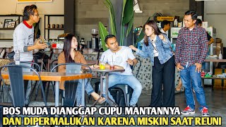 BOS MUDA TERKAYA DIANGGAP CUPU OLEH MANTAN PACARNYA DAN DIPERMALUKAN KARENA PALING MISKIN SAAT REUNI