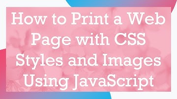 How to Print a Web Page with CSS Styles and Images Using JavaScript