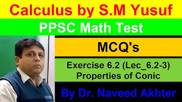 MCQs, Calculus, S.M. Yusuf, Exercise 6.2, more on properties of conics. Ex 6.2. Lec_07