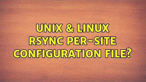 Unix & Linux: rsync per-site configuration file?