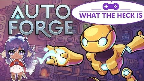 What the Heck is AutoForge!?