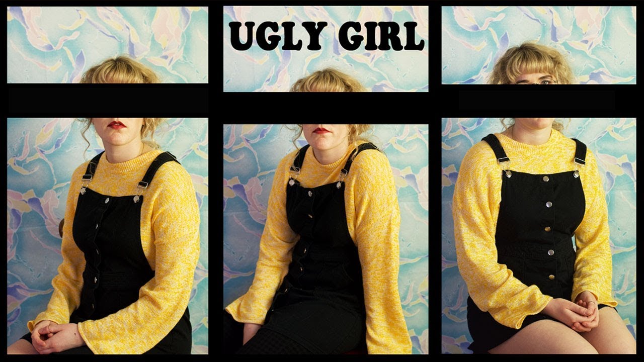 Man ugly girl Am I