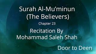 Surah Al-Mu'minun (The Believers) Mohammad Saleh Shah  Quran Recitation